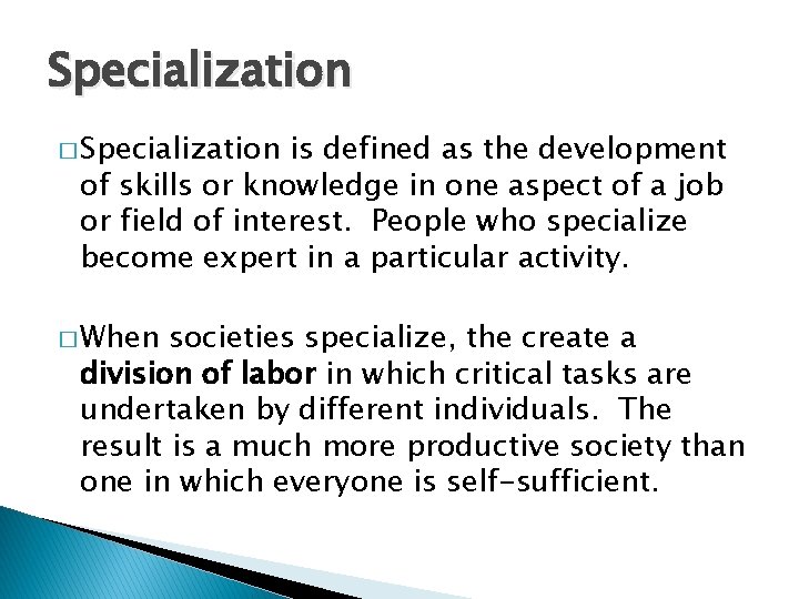 Specialization � Specialization is defined as the development of skills or knowledge in one