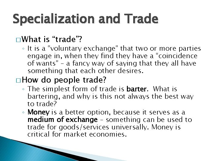 Specialization and Trade � What is “trade”? ◦ It is a “voluntary exchange” that