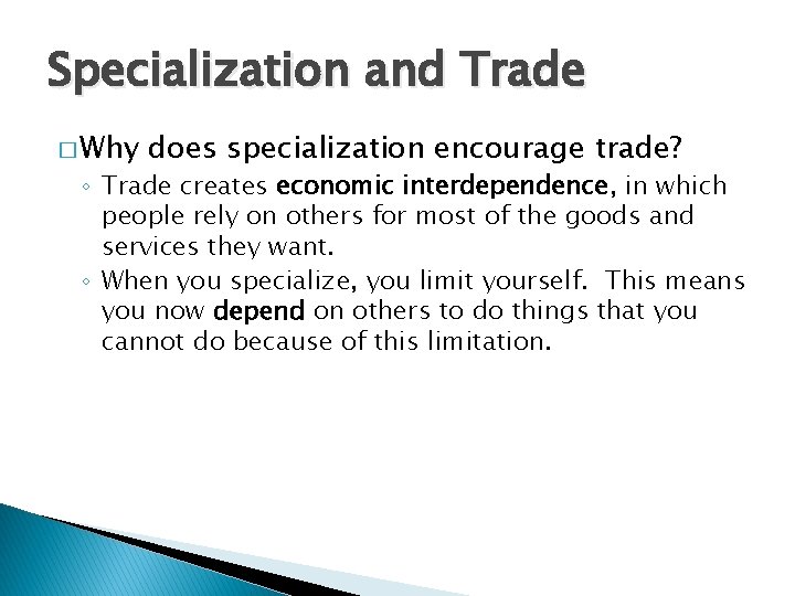 Specialization and Trade � Why does specialization encourage trade? ◦ Trade creates economic interdependence,