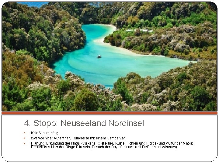 4. Stopp: Neuseeland Nordinsel • • • Kein Visum nötig zweiwöchiger Aufenthalt, Rundreise mit