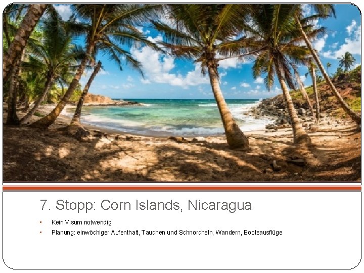 7. Stopp: Corn Islands, Nicaragua • Kein Visum notwendig, • Planung: einwöchiger Aufenthalt, Tauchen