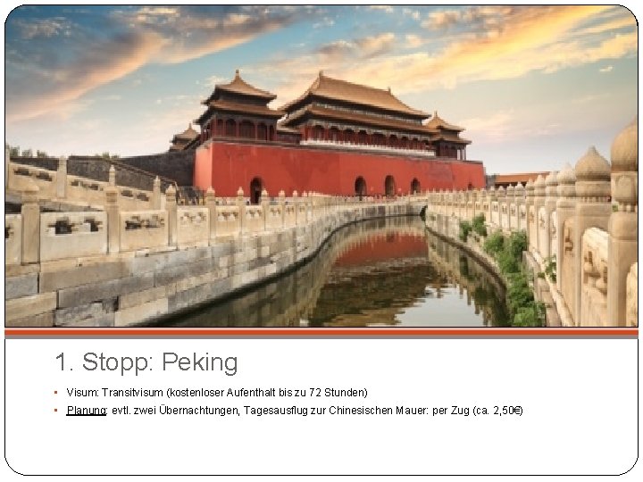 1. Stopp: Peking • Visum: Transitvisum (kostenloser Aufenthalt bis zu 72 Stunden) • Planung: