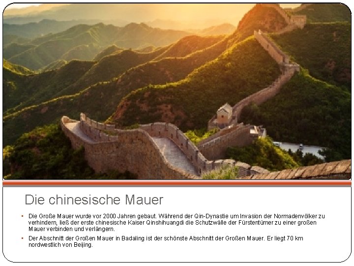 Die chinesische Mauer • Die Große Mauer wurde vor 2000 Jahren gebaut. Während der