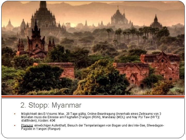 2. Stopp: Myanmar Möglichkeit des E-Visums: Max. 28 Tage gültig, Online-Beantragung (Innerhalb eines Zeitraums