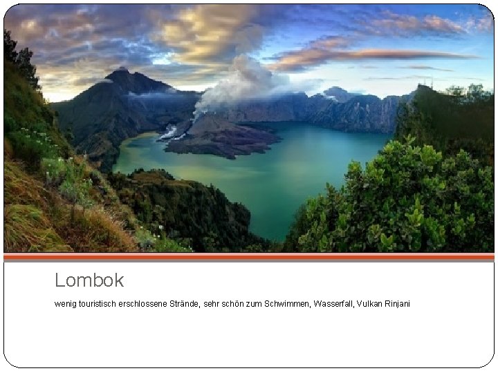 Lombok wenig touristisch erschlossene Strände, sehr schön zum Schwimmen, Wasserfall, Vulkan Rinjani 