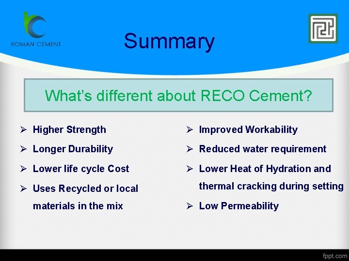 Summary What’s different about RECO Cement? Ø Higher Strength Ø Improved Workability Ø Longer