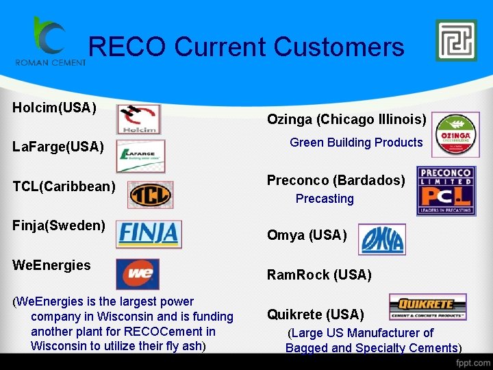 RECO Current Customers Holcim(USA) La. Farge(USA) TCL(Caribbean) Finja(Sweden) We. Energies (We. Energies is the