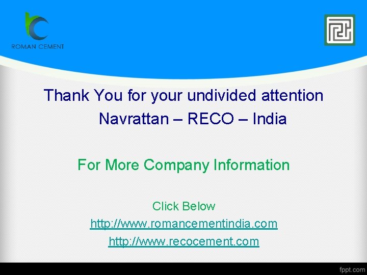 Thank You for your undivided attention Navrattan – RECO – India For More Company