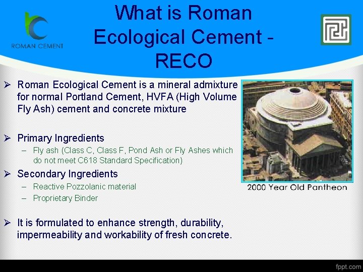 What is Roman Ecological Cement RECO Ø Roman Ecological Cement is a mineral admixture