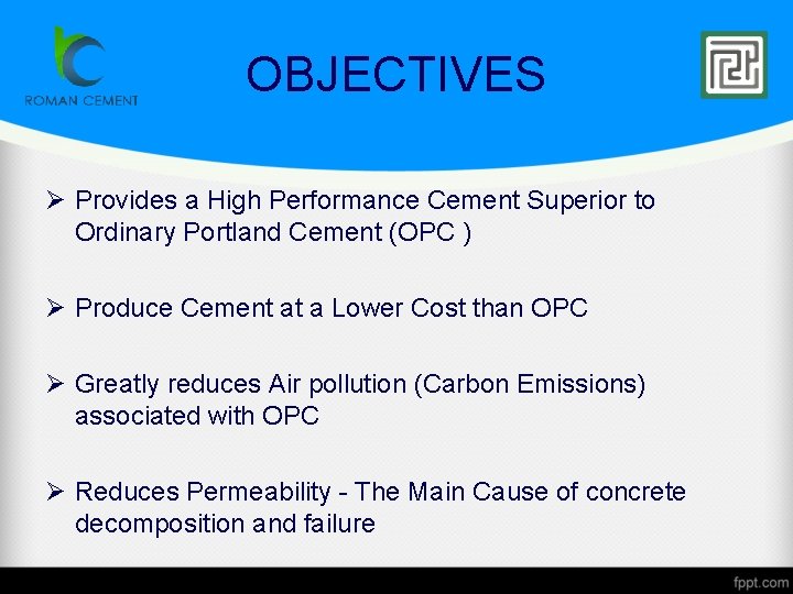 OBJECTIVES Ø Provides a High Performance Cement Superior to Ordinary Portland Cement (OPC )