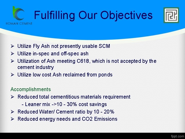 Fulfilling Our Objectives Ø Utilize Fly Ash not presently usable SCM Ø Utilize in-spec