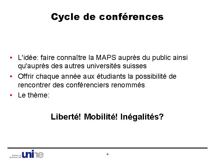 Cycle de conférences • L'idée: faire connaître la MAPS auprès du public ainsi qu'auprès