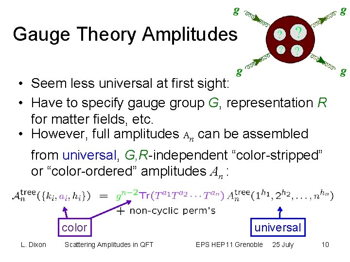 g g Gauge Theory Amplitudes g • Seem less universal at first sight: •