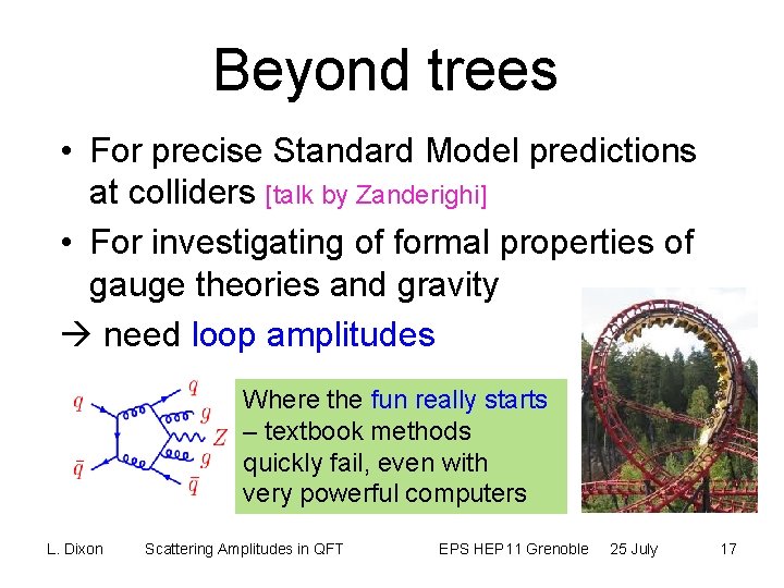 Beyond trees • For precise Standard Model predictions at colliders [talk by Zanderighi] •