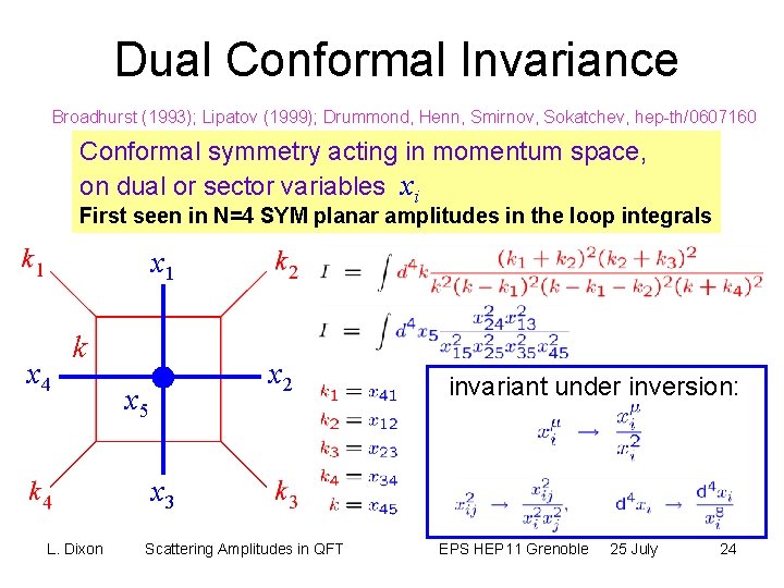 Dual Conformal Invariance Broadhurst (1993); Lipatov (1999); Drummond, Henn, Smirnov, Sokatchev, hep-th/0607160 Conformal symmetry