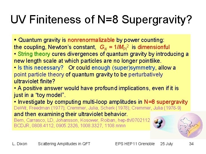 UV Finiteness of N=8 Supergravity? • Quantum gravity is nonrenormalizable by power counting: the