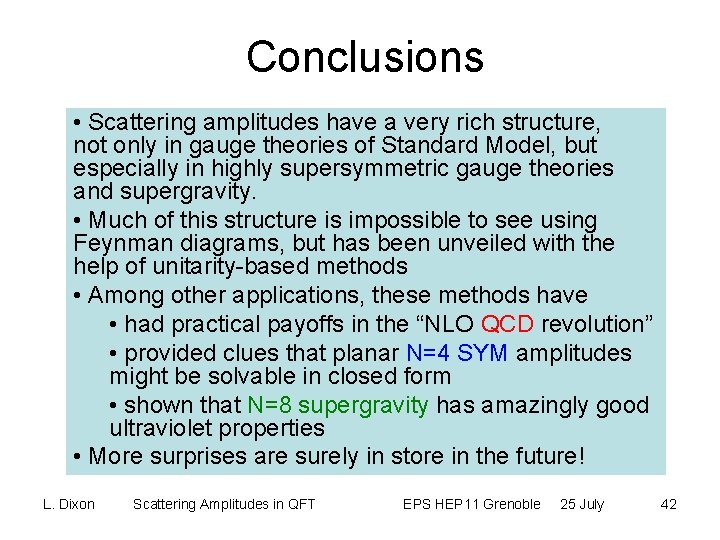 Conclusions • Scattering amplitudes have a very rich structure, not only in gauge theories