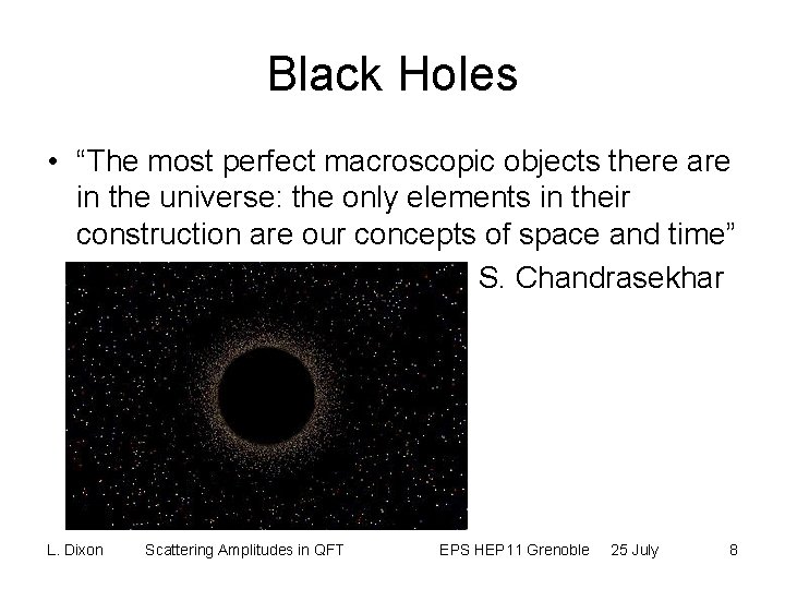 Black Holes • “The most perfect macroscopic objects there are in the universe: the