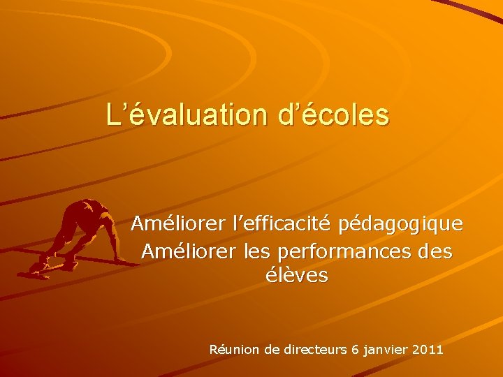 L’évaluation d’écoles Améliorer l’efficacité pédagogique Améliorer les performances des élèves Réunion de directeurs 6