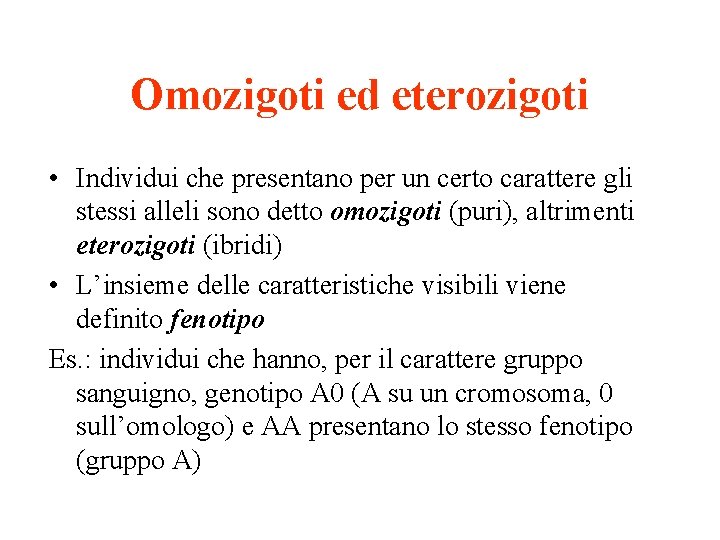 Omozigoti ed eterozigoti • Individui che presentano per un certo carattere gli stessi alleli