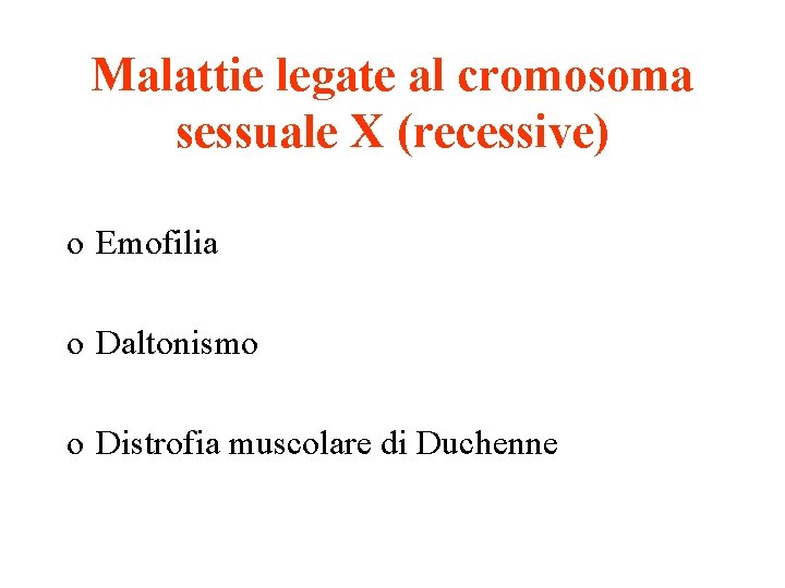 Malattie legate al cromosoma sessuale X (recessive) o Emofilia o Daltonismo o Distrofia muscolare