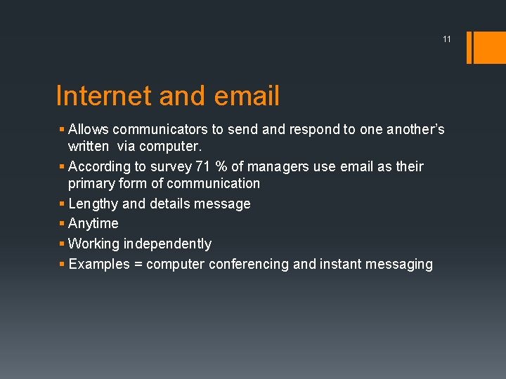 11 Internet and email § Allows communicators to send and respond to one another’s