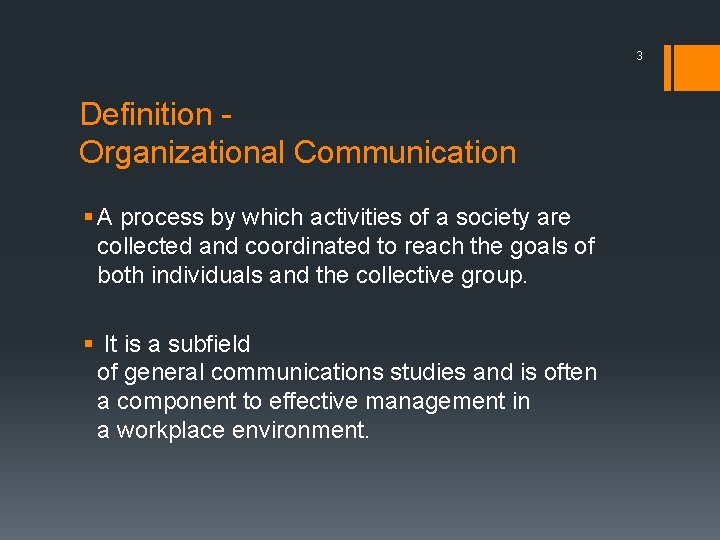 3 Definition Organizational Communication § A process by which activities of a society are