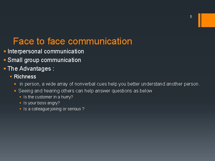 5 Face to face communication § Interpersonal communication § Small group communication § The