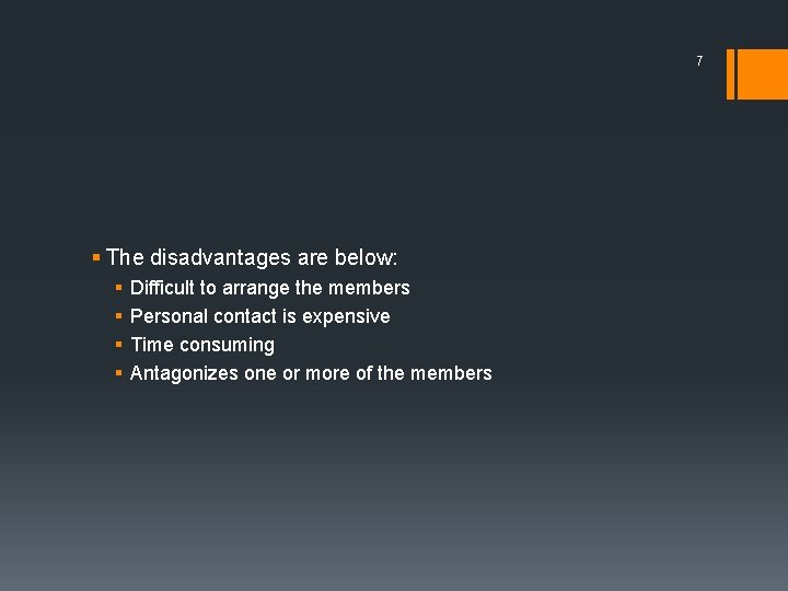 7 § The disadvantages are below: § § Difficult to arrange the members Personal
