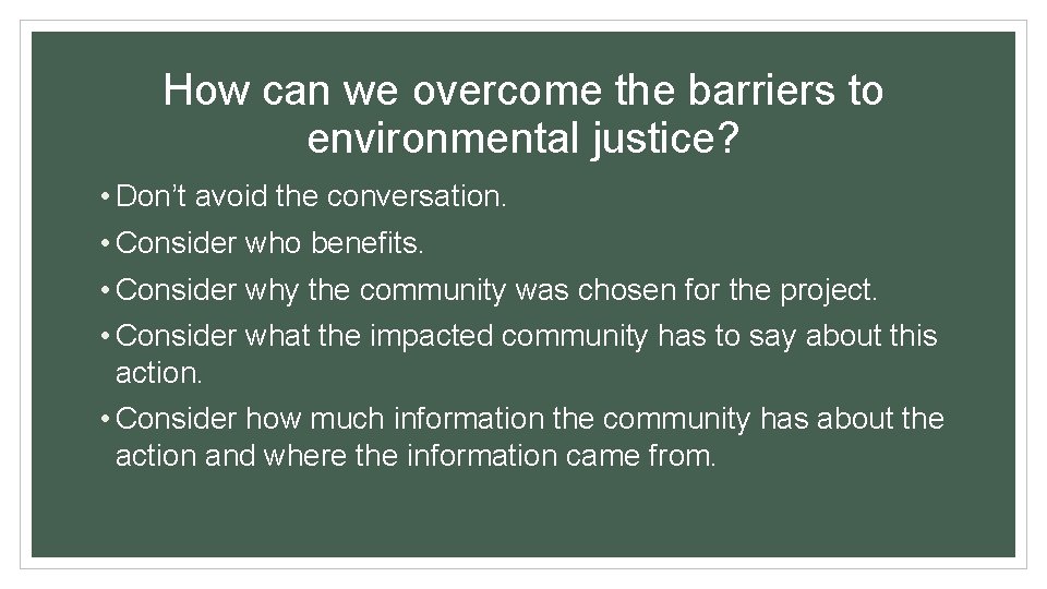 How can we overcome the barriers to environmental justice? • Don’t avoid the conversation.