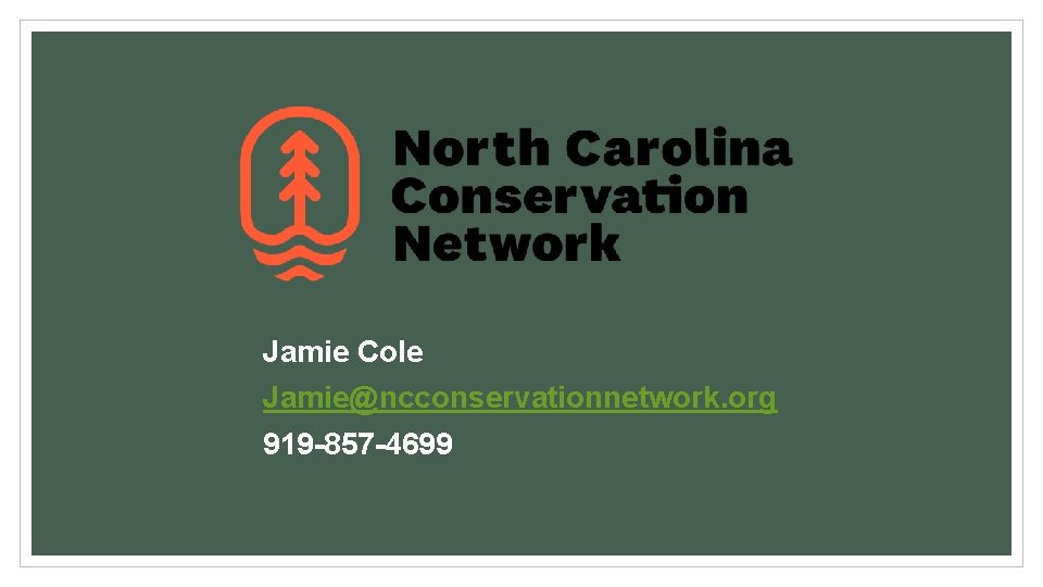 Jamie Cole Jamie@ncconservationnetwork. org 919 -857 -4699 