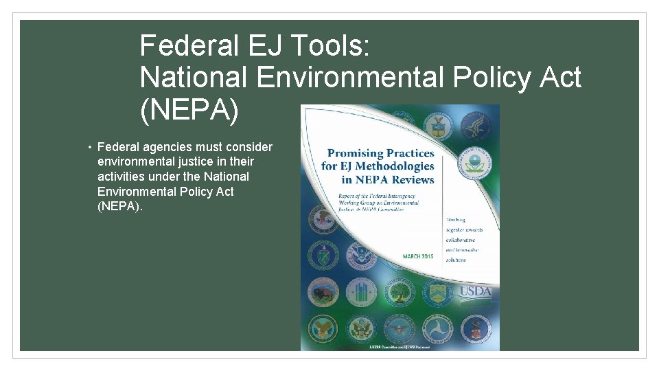 Federal EJ Tools: National Environmental Policy Act (NEPA) • Federal agencies must consider environmental