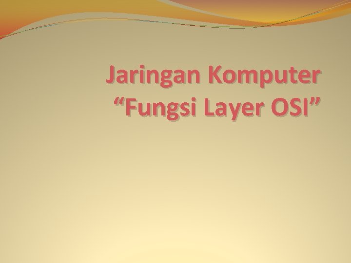 Jaringan Komputer “Fungsi Layer OSI” 