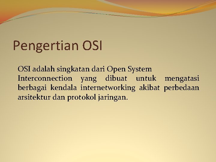 Pengertian OSI adalah singkatan dari Open System Interconnection yang dibuat untuk mengatasi berbagai kendala