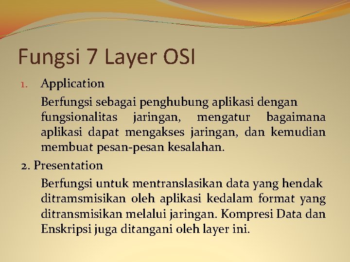 Fungsi 7 Layer OSI Application Berfungsi sebagai penghubung aplikasi dengan fungsionalitas jaringan, mengatur bagaimana