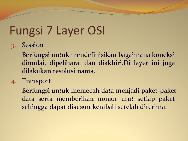 Fungsi 7 Layer OSI 3. Session Berfungsi untuk mendefinisikan bagaimana koneksi dimulai, dipelihara, dan