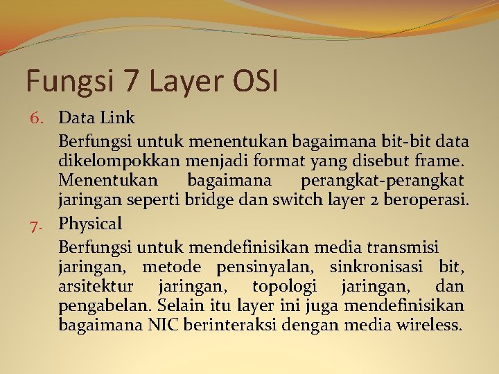 Fungsi 7 Layer OSI 6. Data Link Berfungsi untuk menentukan bagaimana bit-bit data dikelompokkan