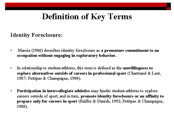Definition of Key Terms Identity Foreclosure: • Marcia (1966) describes identity foreclosure as a