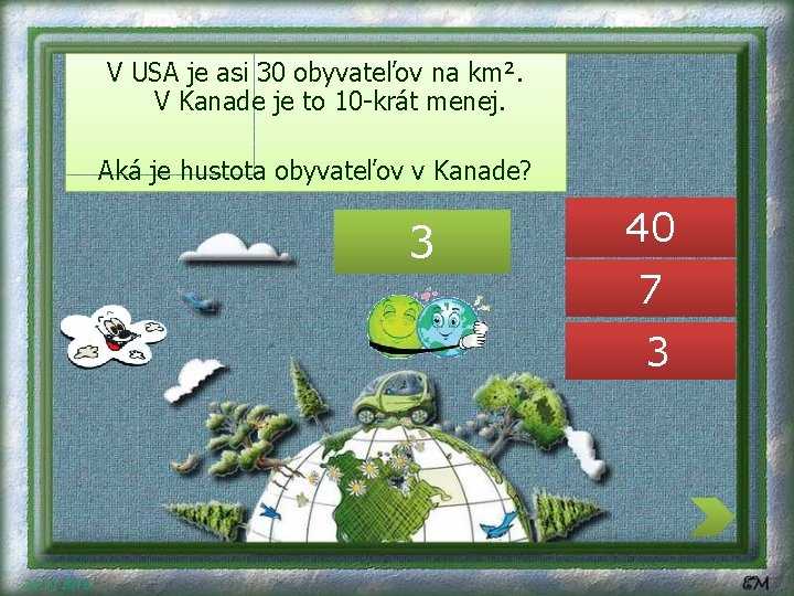 V USA je asi 30 obyvateľov na km². V Kanade je to 10 -krát