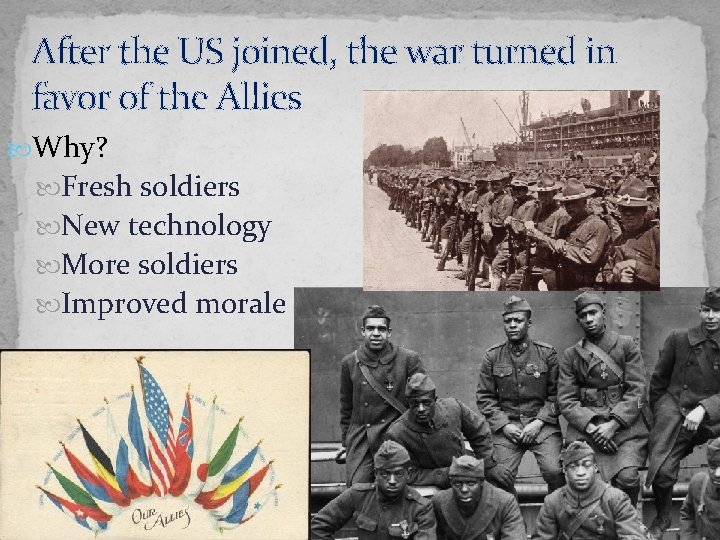 After the US joined, the war turned in favor of the Allies Why? Fresh