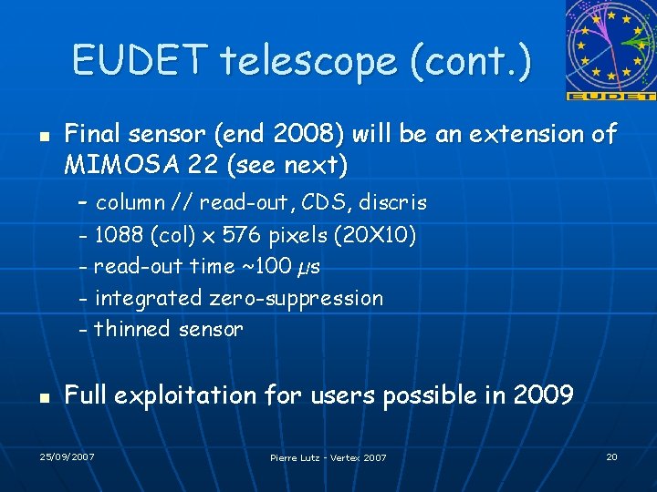 EUDET telescope (cont. ) n Final sensor (end 2008) will be an extension of