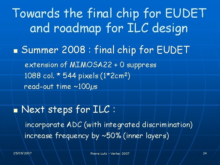 Towards the final chip for EUDET and roadmap for ILC design n Summer 2008