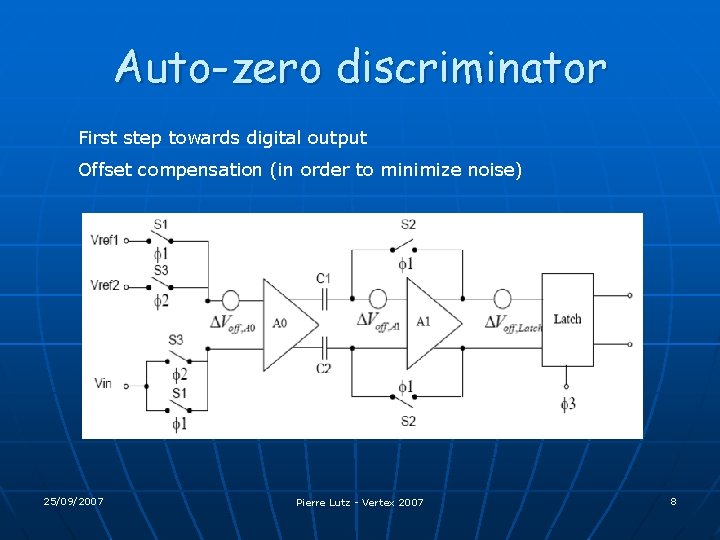 Auto-zero discriminator First step towards digital output Offset compensation (in order to minimize noise)