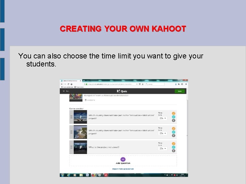 CREATING YOUR OWN KAHOOT You can also choose the time limit you want to