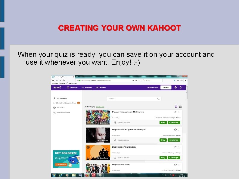 CREATING YOUR OWN KAHOOT When your quiz is ready, you can save it on