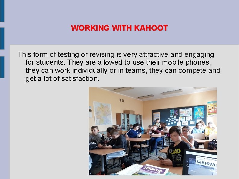 WORKING WITH KAHOOT This form of testing or revising is very attractive and engaging