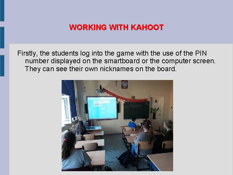 WORKING WITH KAHOOT Firstly, the students log into the game with the use of