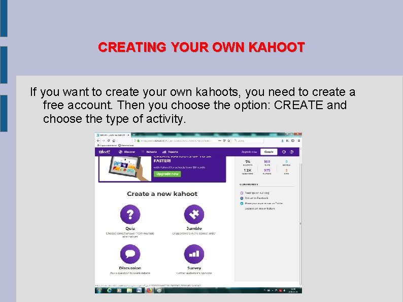 CREATING YOUR OWN KAHOOT If you want to create your own kahoots, you need