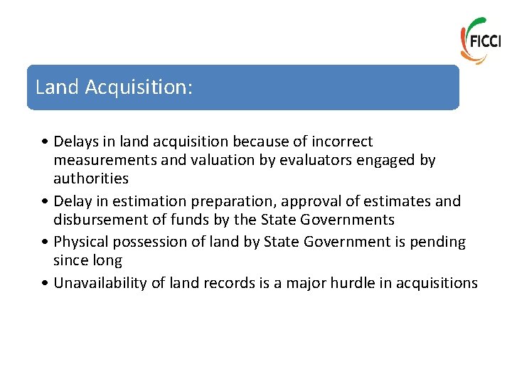 Land Acquisition: • Delays in land acquisition because of incorrect measurements and valuation by