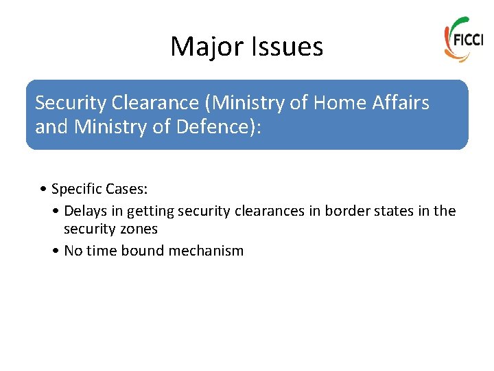 Major Issues Security Clearance (Ministry of Home Affairs and Ministry of Defence): • Specific